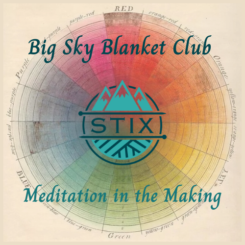 Big Sky Blanket Club 2025: Meditation in the Making  SOLD OUT