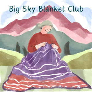 Big Sky Blanket Club - SOLD OUT