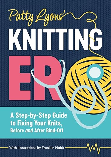 Patty Lyons Knitting ER: A step-by-step guide to fixing your knits, before and after bind off